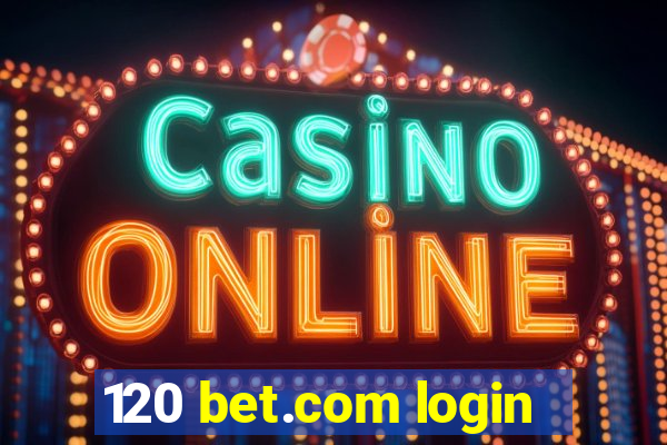 120 bet.com login